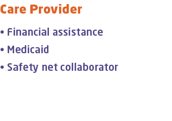 Care Provider • Financial assistance • Medicaid • Safety net collaborator 
