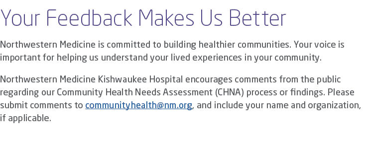 Your Feedback Makes Us Better Northwestern Medicine is committed to building healthier communities. Your voice is imp...