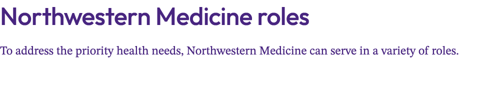 Northwestern Medicine roles To address the priority health needs, Northwestern Medicine can serve in a variety of roles.