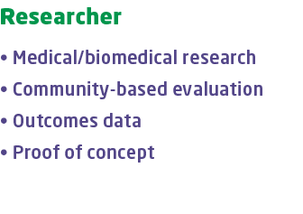 Researcher • Medical/biomedical research • Community based evaluation • Outcomes data • Proof of concept 