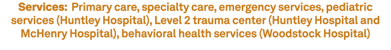 Services: Primary care, specialty care, emergency services, pediatric services (Huntley Hospital), Level 2 trauma cen...