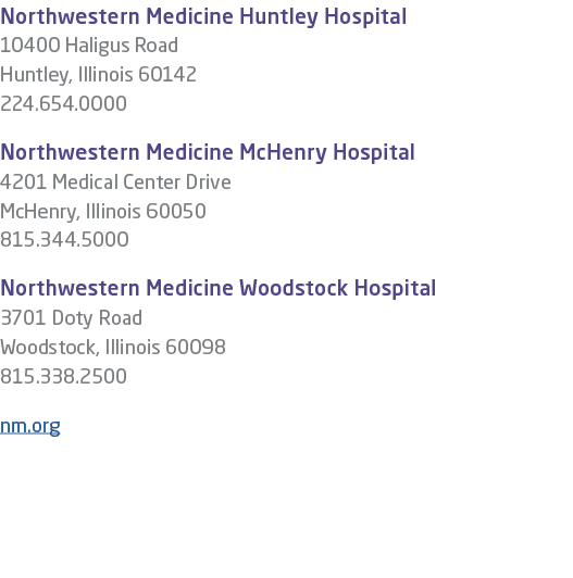 Northwestern Medicine Huntley Hospital 10400 Haligus Road Huntley, Illinois 60142 224.654.0000 Northwestern Medicine ...
