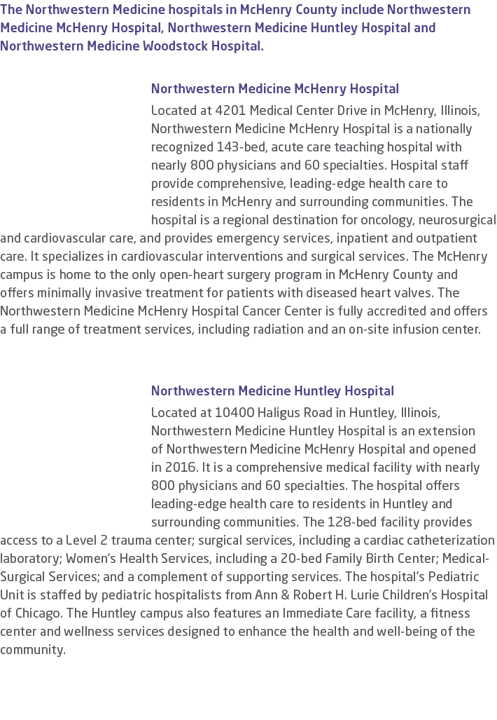 The Northwestern Medicine hospitals in McHenry County include Northwestern Medicine McHenry Hospital, Northwestern Me...