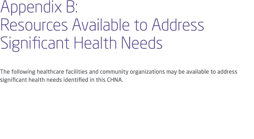 Appendix B: Resources Available to Address Significant Health Needs The following healthcare facilities and community...