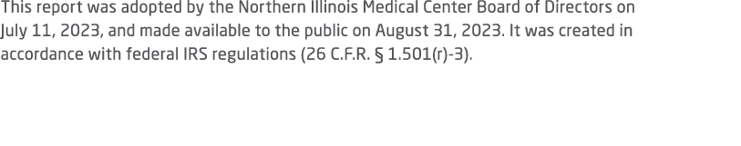 This report was adopted by the Northern Illinois Medical Center Board of Directors on July 11, 2023, and made availab...