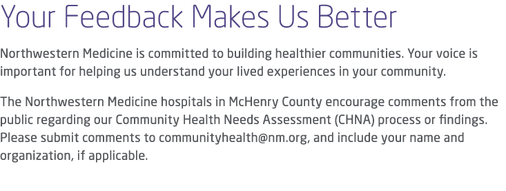 Your Feedback Makes Us Better Northwestern Medicine is committed to building healthier communities. Your voice is imp...