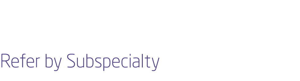 Refer by Subspecialty
