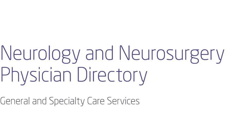 Neurology and Neurosurgery Physician Directory General and Specialty Care Services