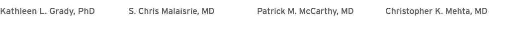 Kathleen L. Grady, PhD S. Chris Malaisrie, MD Patrick M. McCarthy, MD Christopher K. Mehta, MD 